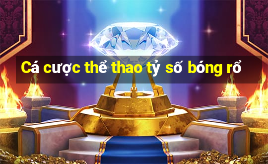 Cá cược thể thao tỷ số bóng rổ