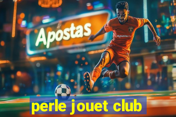 perle jouet club