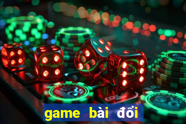 game bài đổi thưởng uy tín cho android