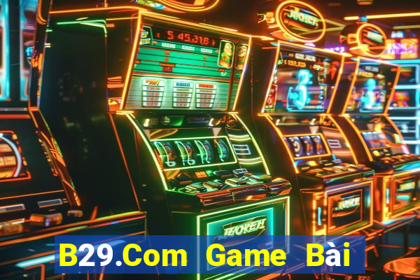 B29.Com Game Bài Nhiều Người Chơi Nhất