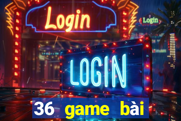 36 game bài phiên bản Android