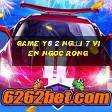 game y8 2 người 7 vien ngoc rong