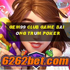 Gem99 Club Game Bài Ông Trùm Poker