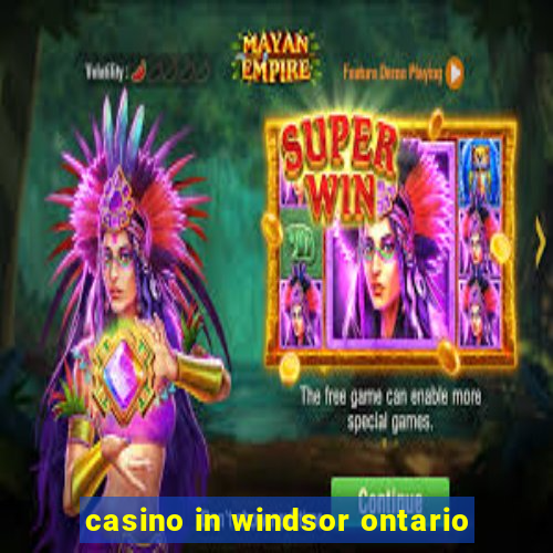 casino in windsor ontario