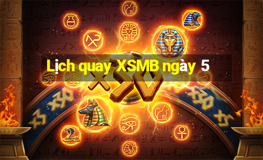 Lịch quay XSMB ngày 5