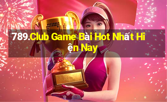 789.Club Game Bài Hot Nhất Hiện Nay