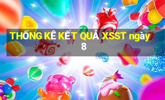 THỐNG KÊ KẾT QUẢ XSST ngày 8