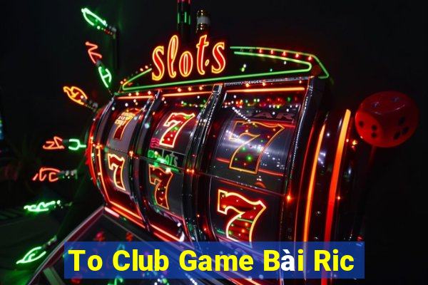 To Club Game Bài Ric