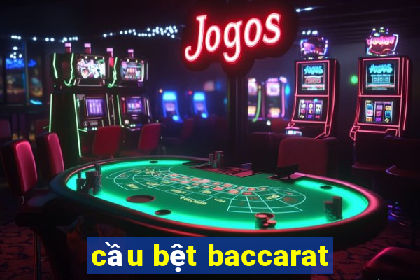 cầu bệt baccarat