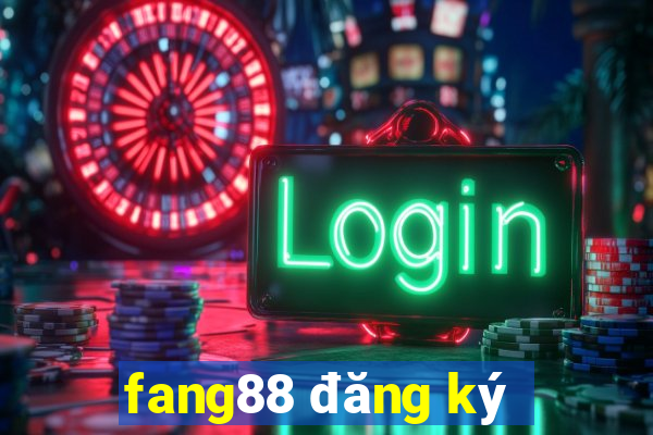 fang88 đăng ký