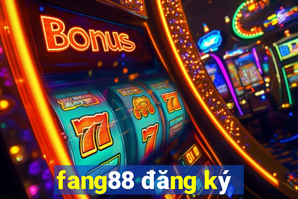 fang88 đăng ký