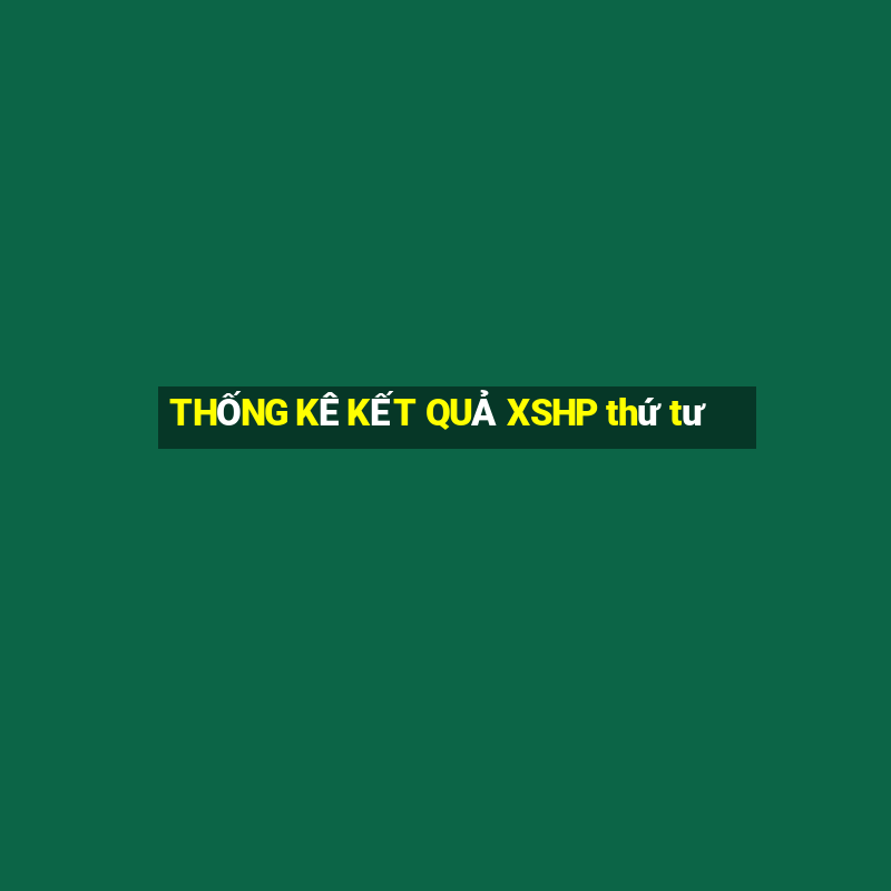 THỐNG KÊ KẾT QUẢ XSHP thứ tư