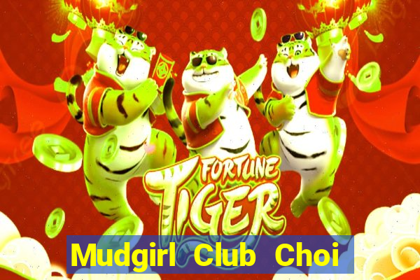 Mudgirl Club Choi Game Đánh Bài