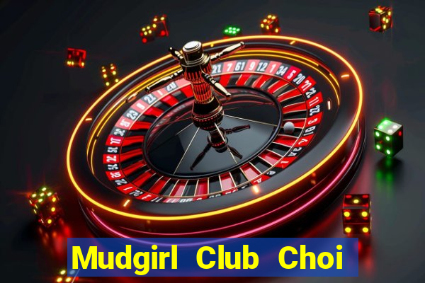 Mudgirl Club Choi Game Đánh Bài