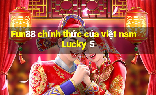 Fun88 chính thức của việt nam Lucky 5