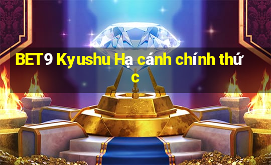 BET9 Kyushu Hạ cánh chính thức