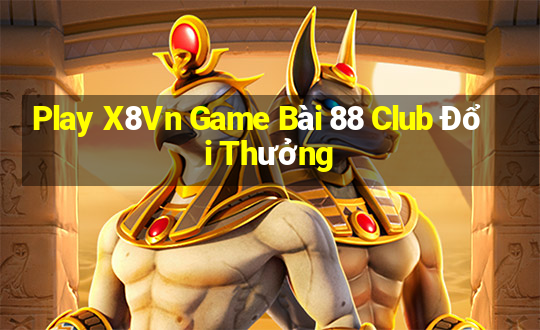 Play X8Vn Game Bài 88 Club Đổi Thưởng