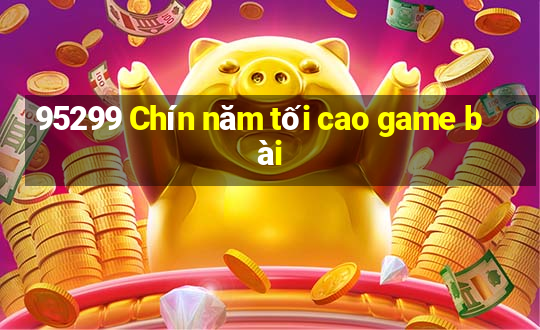 95299 Chín năm tối cao game bài