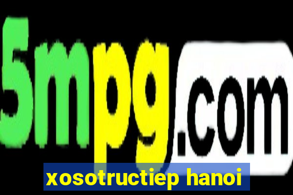 xosotructiep hanoi