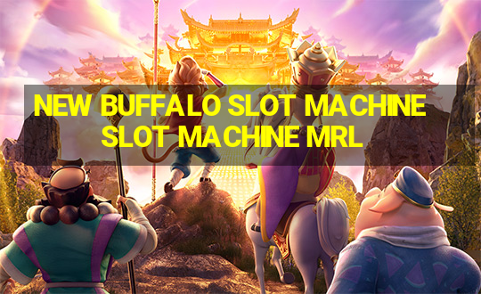 NEW BUFFALO SLOT MACHINESLOT MACHINE MRL