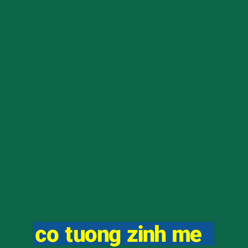 co tuong zinh me