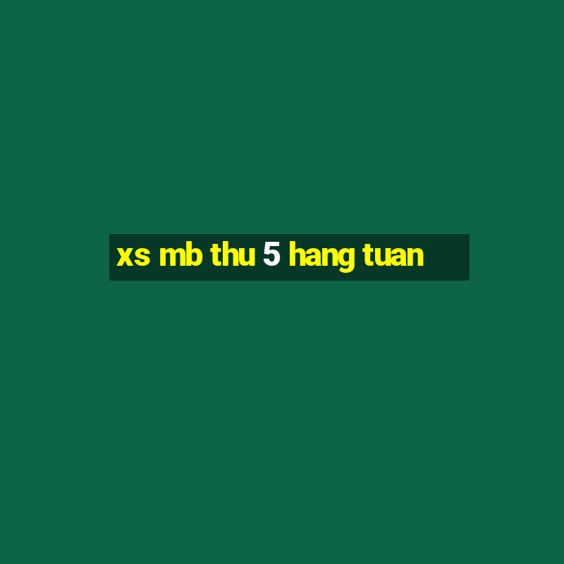 xs mb thu 5 hang tuan