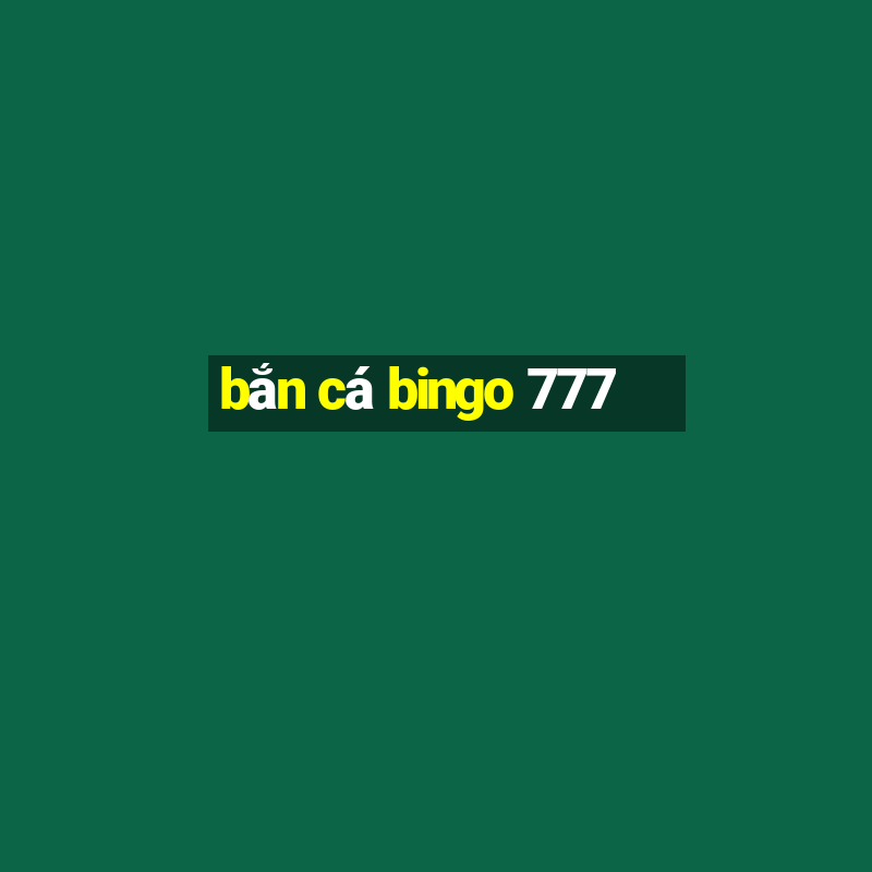 bắn cá bingo 777