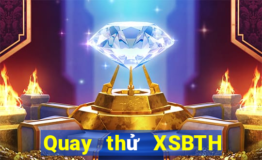 Quay thử XSBTH ngày 1