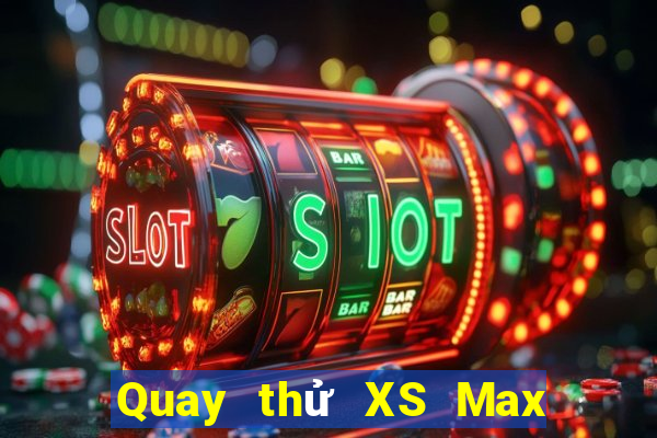 Quay thử XS Max 3D ngày 24