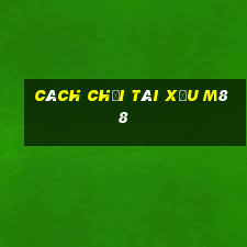 cách chơi tài xỉu m88