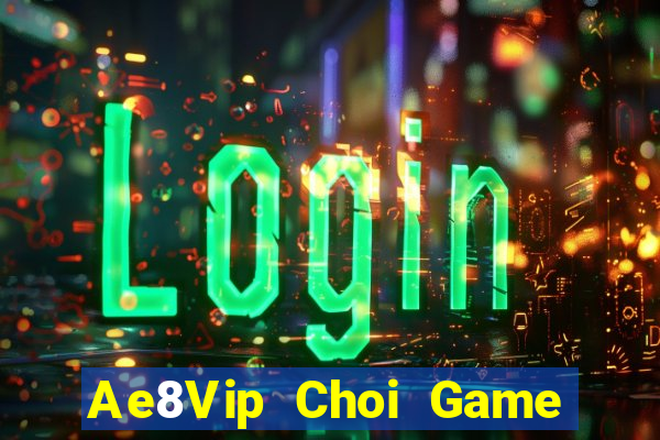 Ae8Vip Choi Game Đánh Bài