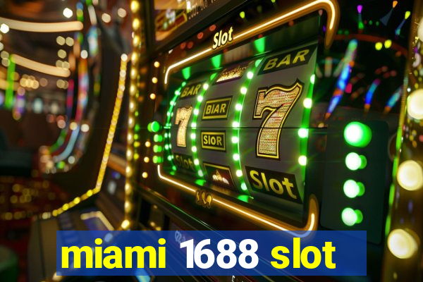 miami 1688 slot