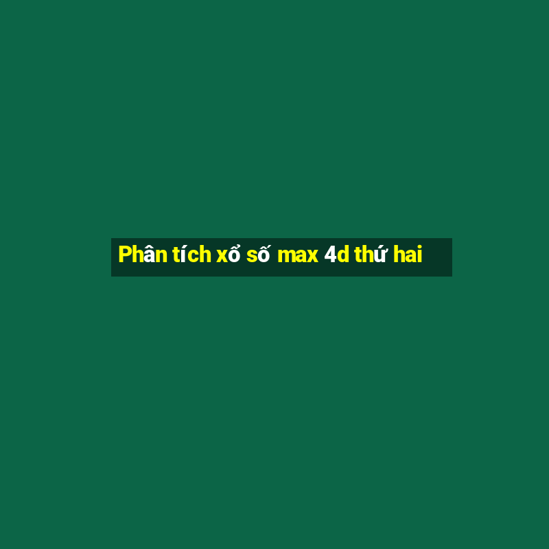 Phân tích xổ số max 4d thứ hai