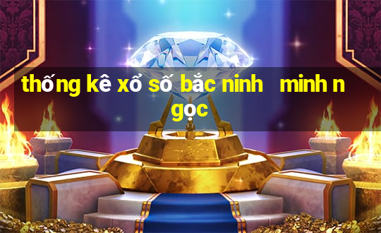 thống kê xổ số bắc ninh   minh ngọc