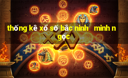 thống kê xổ số bắc ninh   minh ngọc