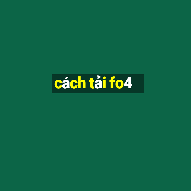 cách tải fo4