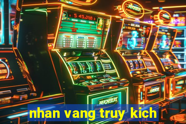 nhan vang truy kich