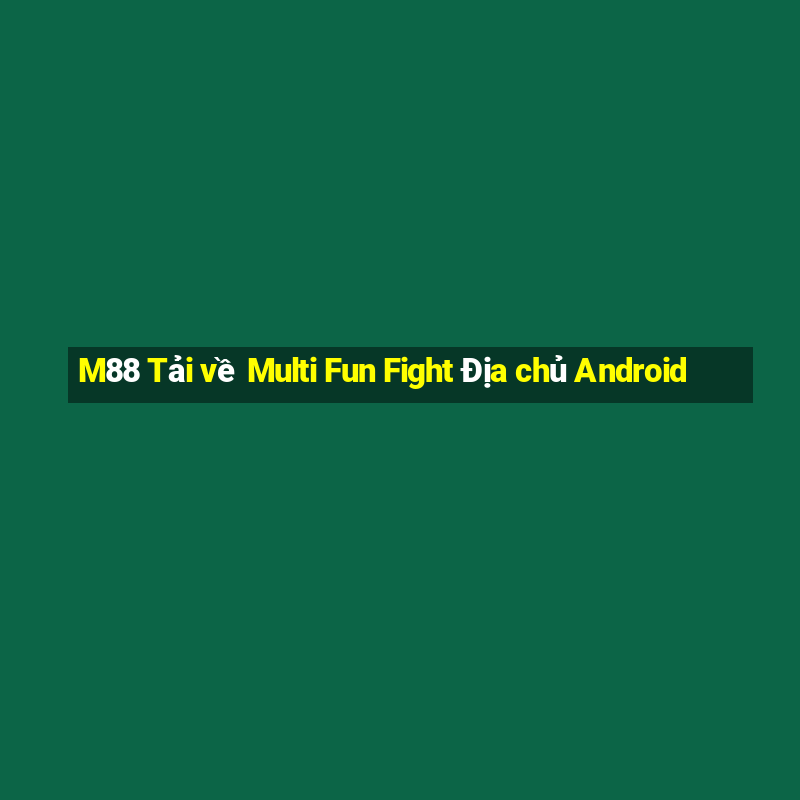 M88 Tải về Multi Fun Fight Địa chủ Android