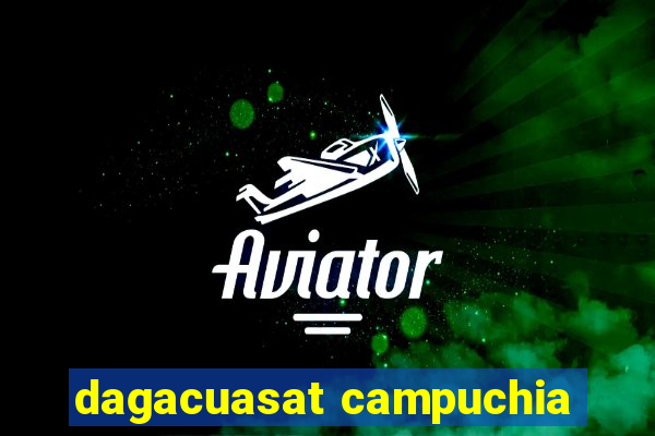 dagacuasat campuchia