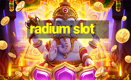 radium slot