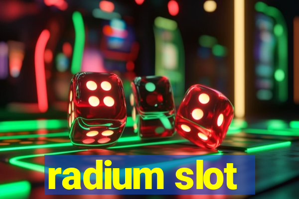 radium slot