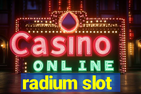 radium slot