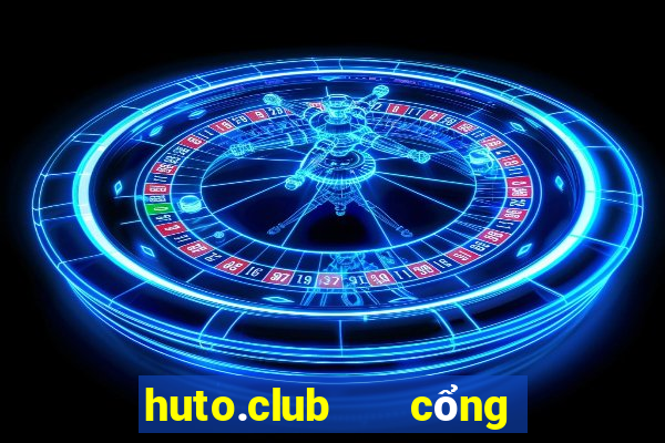 huto.club   cổng game quốc tế