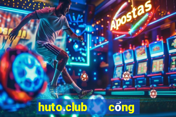 huto.club   cổng game quốc tế