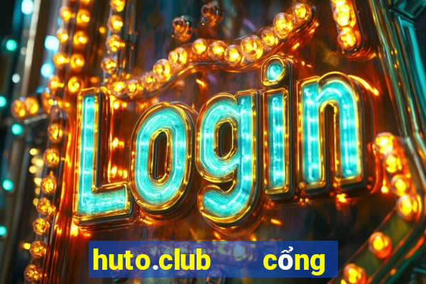 huto.club   cổng game quốc tế