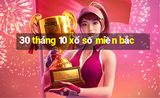 30 tháng 10 xổ số miền bắc