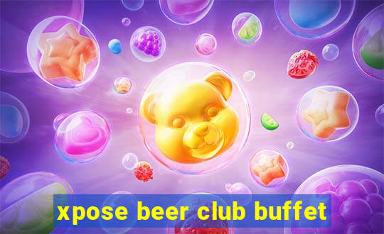 xpose beer club buffet