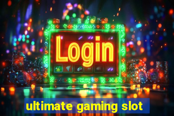 ultimate gaming slot