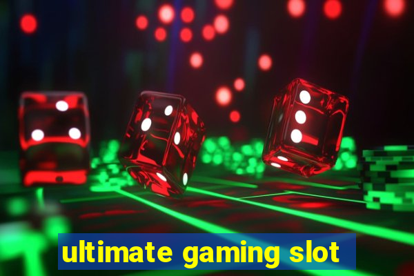 ultimate gaming slot