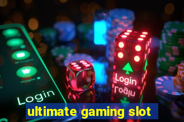 ultimate gaming slot